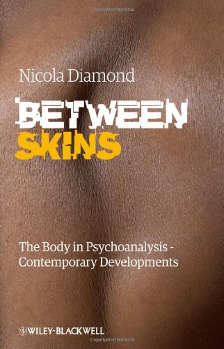 Between Skins - The Body in Psychoanalysis - Contemporary Developments