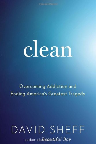 Clean - Overcoming Addiction and Ending America's Greatest Tragedy