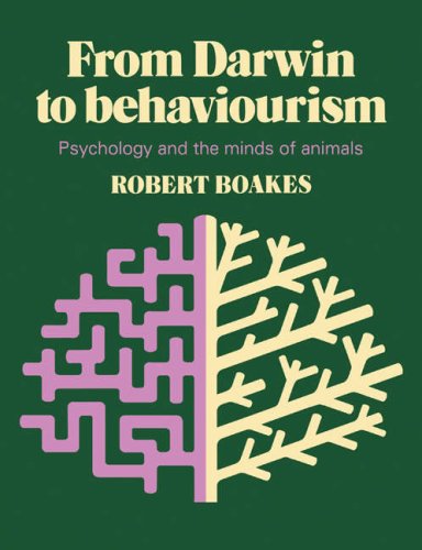 From Darwin to Behaviourism - Psychology and the Minds of Animals