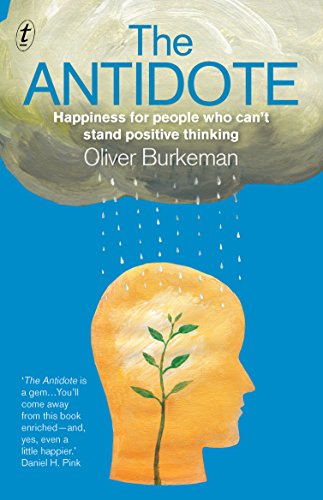 The Antidote - Happiness for People Who Can't Stand Positive Thinking