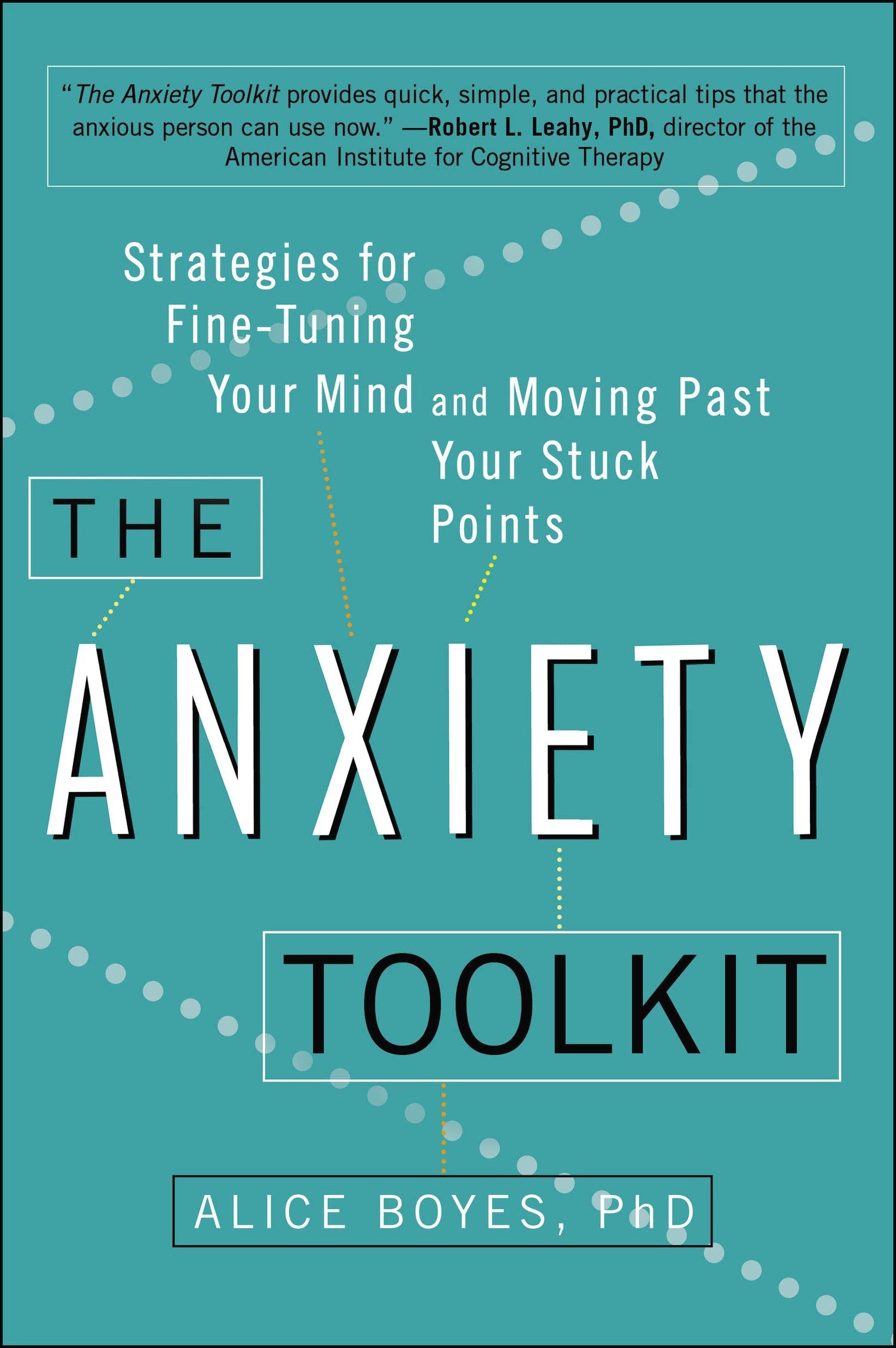 The Anxiety Toolkit - Strategies for Fine-Tuning Your Mind and Moving Past Your Stuck Points