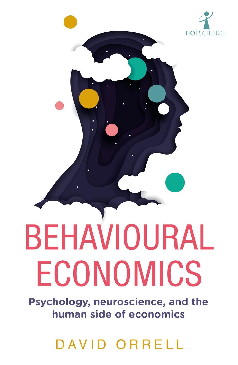 Behavioural Economics, Psychology, Neuroscience and the Human Side of Economics